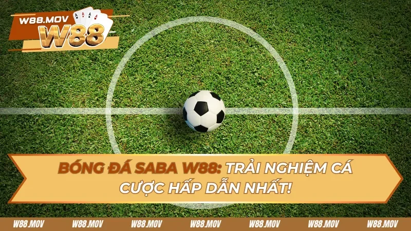 Khám Phá Bóng đá SABA – Sân Chơi Cá Cược Thể Thao Đỉnh Cao