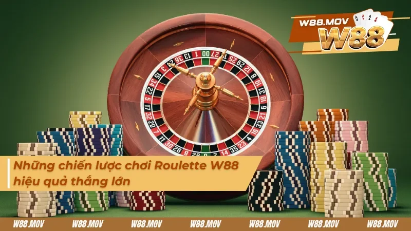 Chiến lược chơi Roulette hiệu quả tại W88 là gì?
